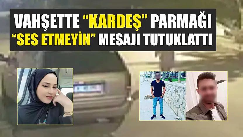 Vahşette 'kardeş' parmağı: 'Ses etmeyin' mesajı tutuklattı