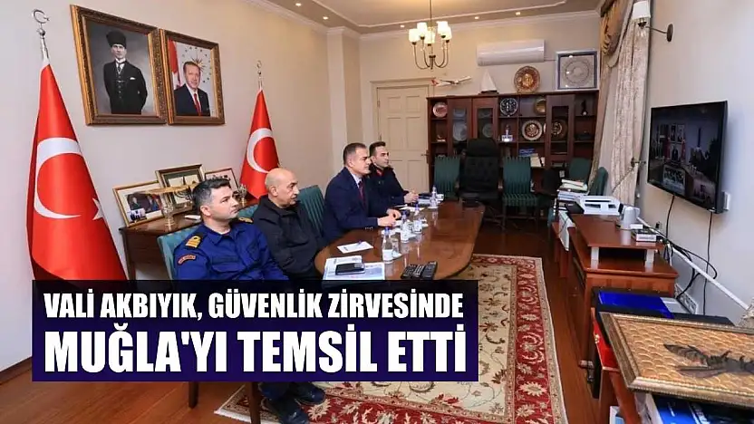 Vali Akbıyık, güvenlik zirvesinde Muğla'yı temsil etti