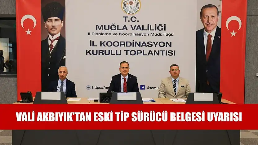 Vali Akbıyık'tan eski tip sürücü belgesi uyarısı