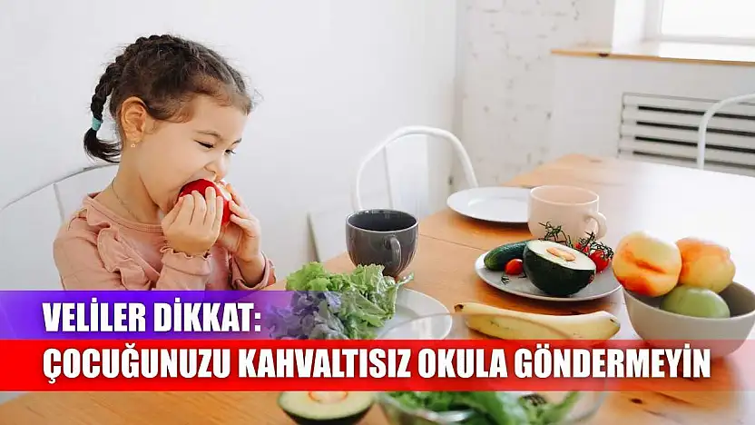 Veliler dikkat: Çocuğunuzu kahvaltısız okula göndermeyin