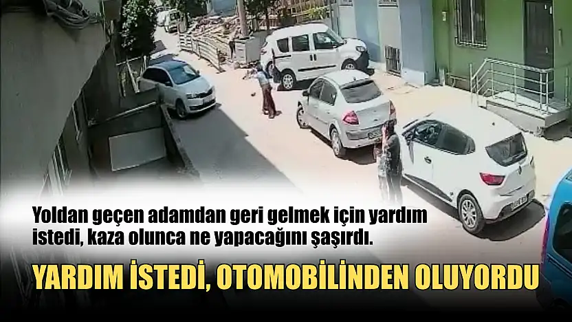 Yardım istedi, otomobilinden oluyordu