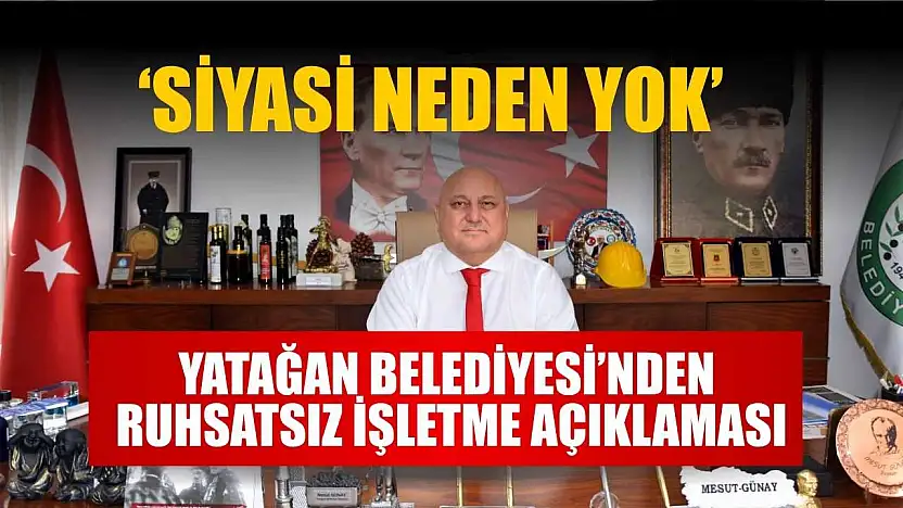 Yatağan Belediyesi'nden Ruhsatsız İşletme Açıklaması: 'Siyasi Neden Yok'