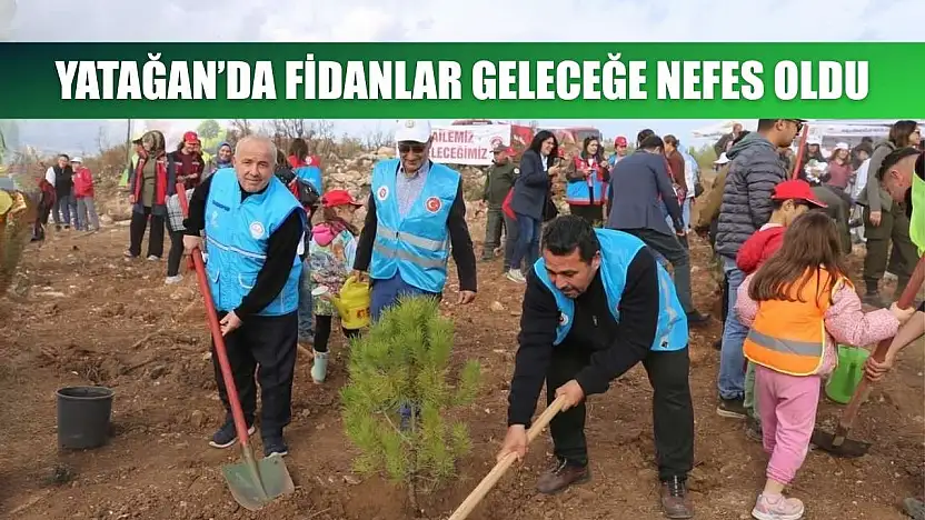 Yatağan'da fidanlar geleceğe nefes oldu