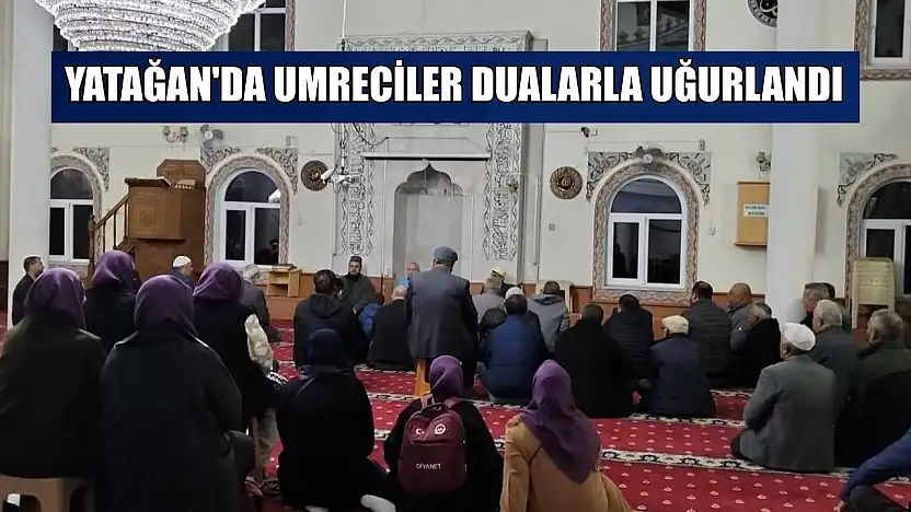 Yatağan'da umreciler dualarla uğurlandı