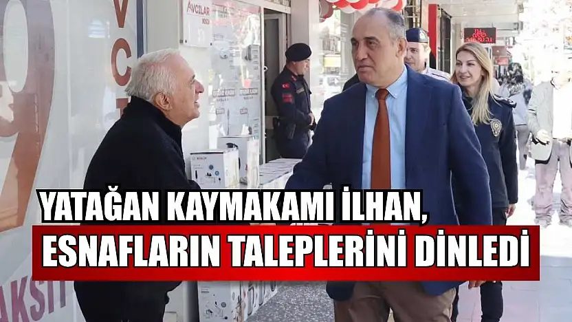 Yatağan Kaymakamı İlhan, esnafların taleplerini dinledi