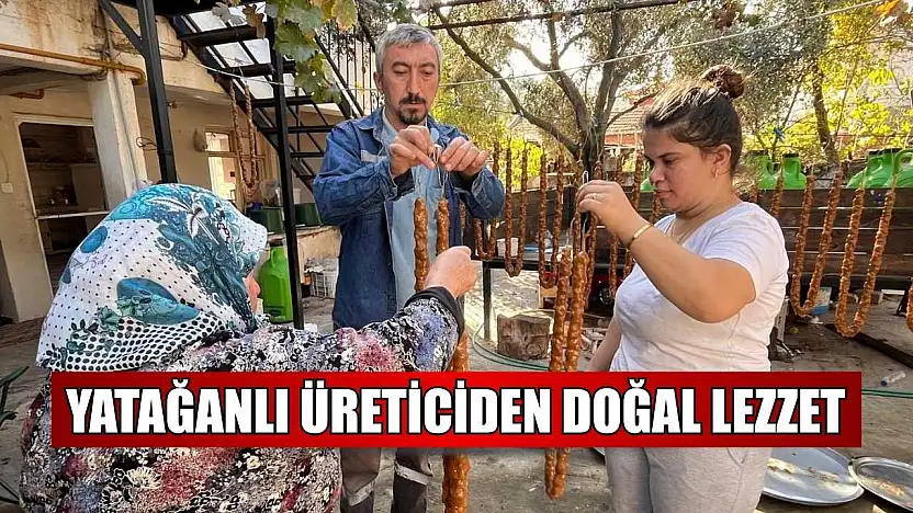 Yatağanlı üreticiden doğal lezzet