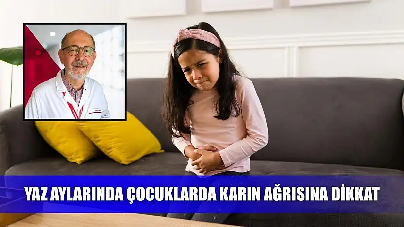 Yaz aylarında çocuklarda karın ağrısına dikkat