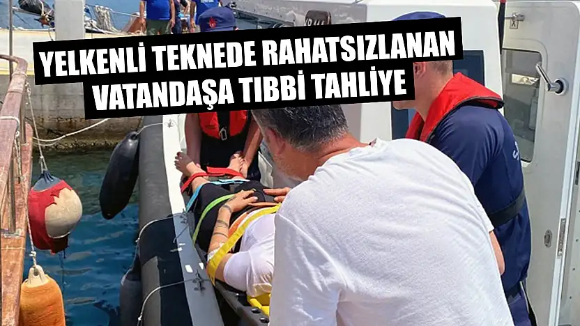 Yelkenli teknede rahatsızlanan vatandaşa tıbbi tahliye