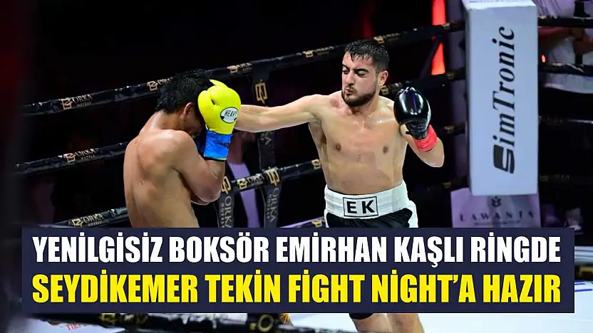 Yenilgisiz Boksör Emirhan Kaşlı ringde: Seydikemer Tekin Fight Night'a hazır