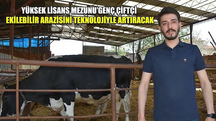 Yüksek lisans mezunu genç çiftçi ekilebilir arazisini teknolojiyle artıracak