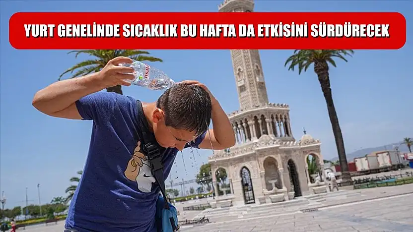 Yurt genelinde sıcaklık bu hafta da etkisini sürdürecek