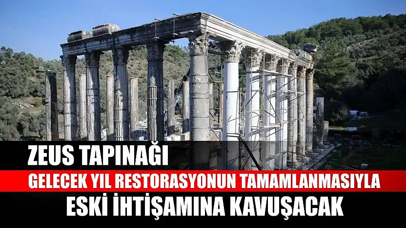 Zeus Tapınağı gelecek yıl restorasyonun tamamlanmasıyla eski ihtişamına kavuşacak