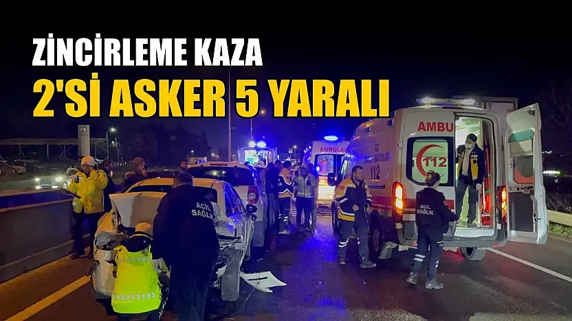 Zincirleme kaza: 2'si asker 5 yaralı
