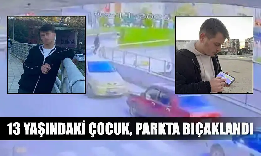 13 Yaşındaki çocuk, parkta bıçaklandı