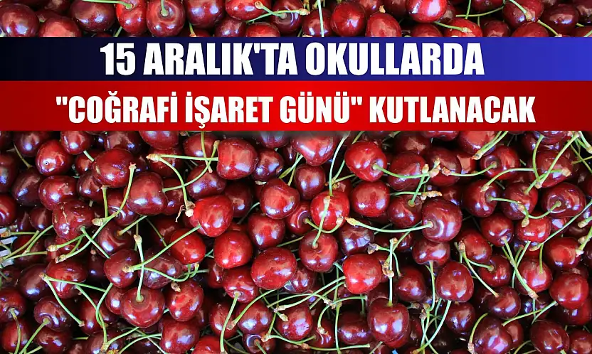 15 Aralık'ta okullarda 'Coğrafi İşaret Günü' kutlanacak