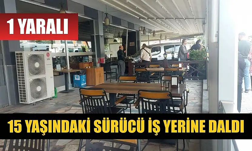 15 yaşındaki sürücü iş yerine daldı: 1 yaralı