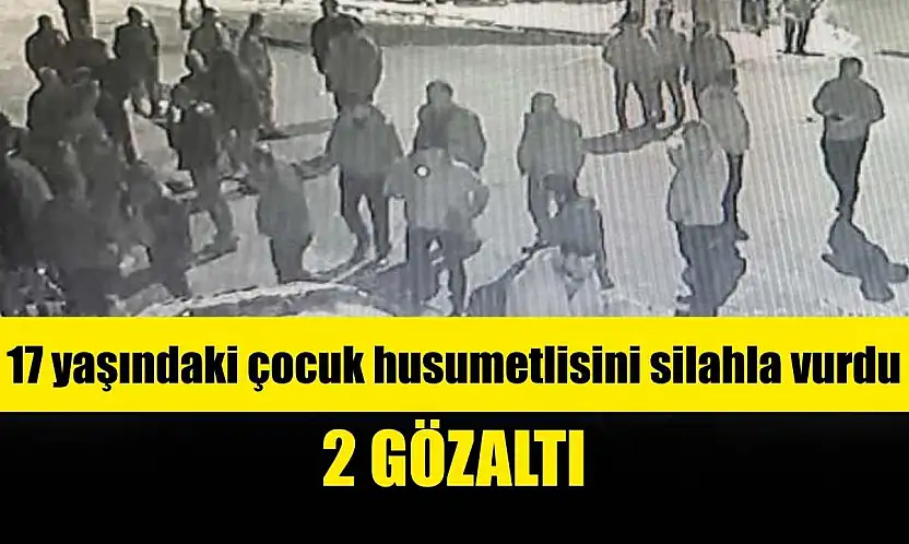 17 yaşındaki çocuk, husumetlisini silahla vurdu: 2 gözaltı