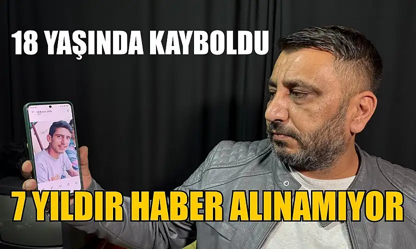 18 yaşında kayboldu, 7 yıldır haber alınamıyor