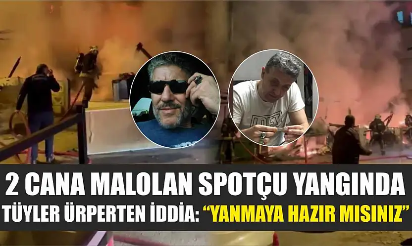2 cana malolan spotçu yangında tüyler ürperten iddia: 'Yanmaya hazır mısınız'