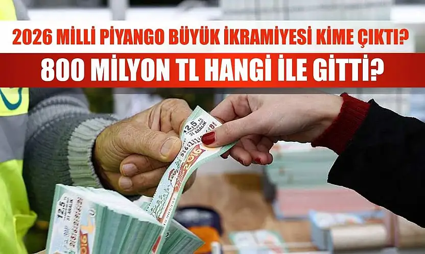 2026 Milli Piyango Büyük İkramiyesi Kime Çıktı? 800 Milyon TL Hangi İle Gitti?