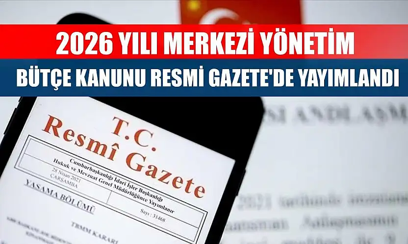 2026 Yılı Merkezi Yönetim Bütçe Kanunu Resmi Gazete'de yayımlandı