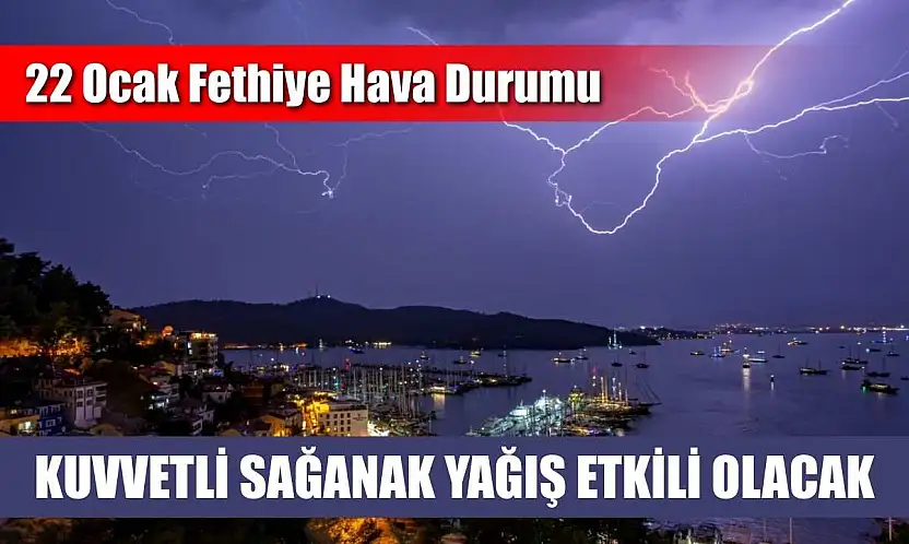 22 Ocak Fethiye Hava Durumu: Kuvvetli Sağanak Yağış Etkili Olacak