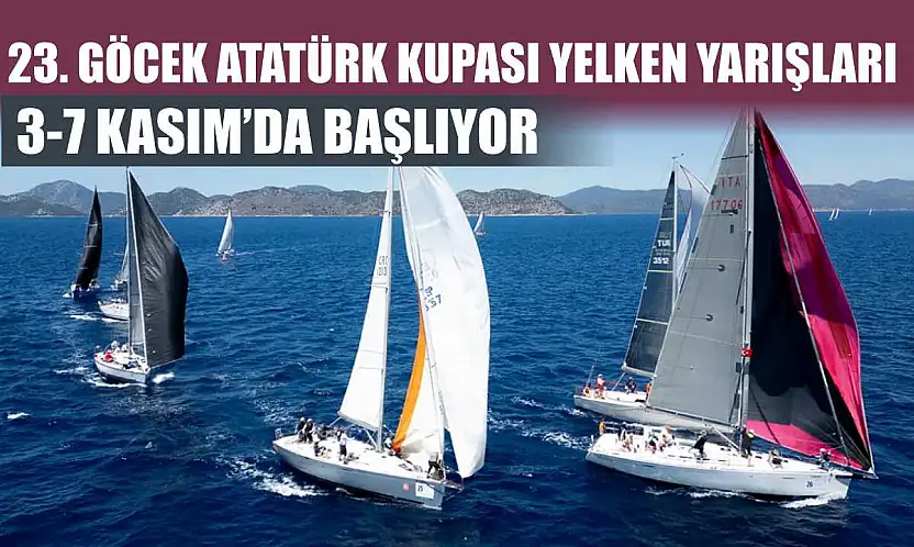23. Göcek Atatürk Kupası Yelken Yarışları 3-7 Kasım'da başlıyor