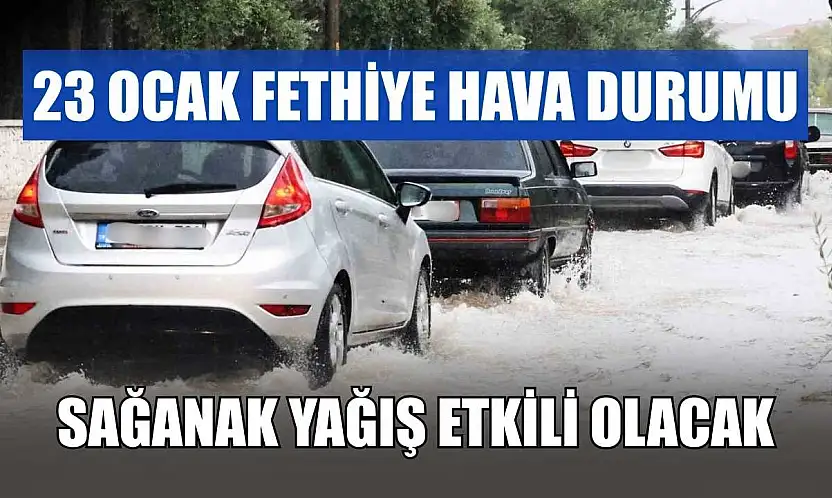 23 Ocak Fethiye Hava Durumu: Sağanak Yağış Etkili Olacak