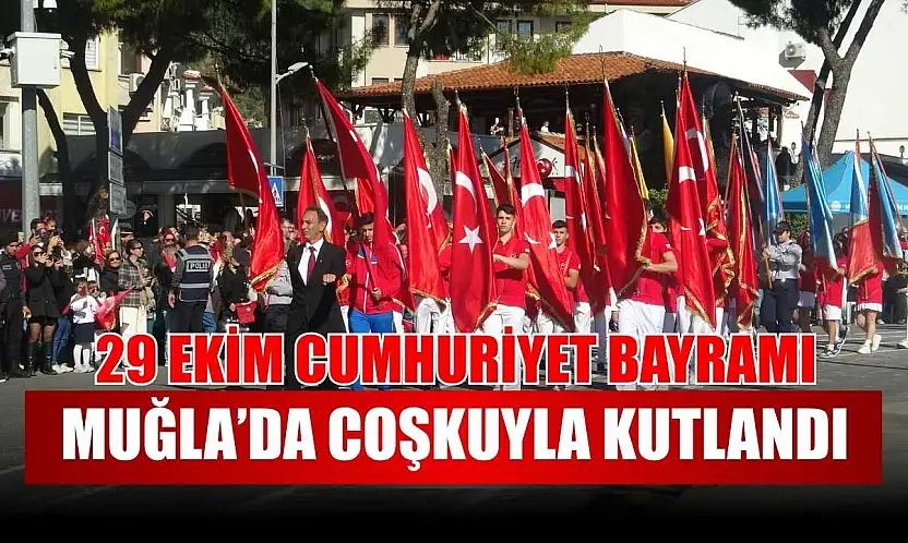 29 Ekim Cumhuriyet Bayramı Muğla'da coşkuyla kutlandı