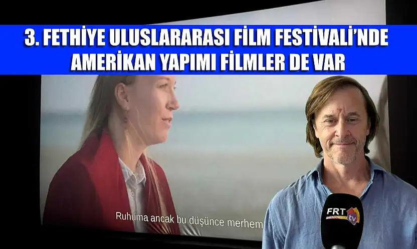 3.Fethiye Uluslararası Film Festivali'nde Amerikan yapımı filmler de var