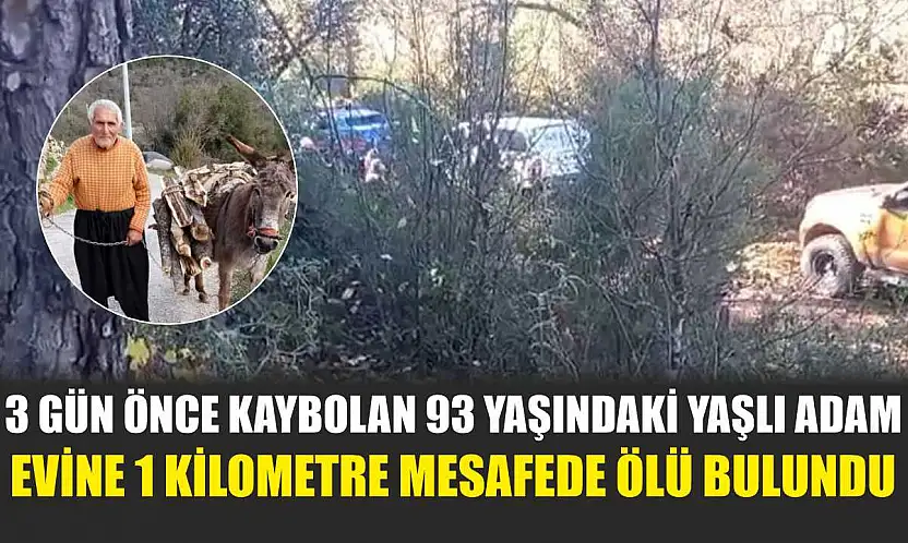 3 gün önce kaybolan 93 yaşındaki yaşlı adam evine 1 kilometre mesafede ölü bulundu
