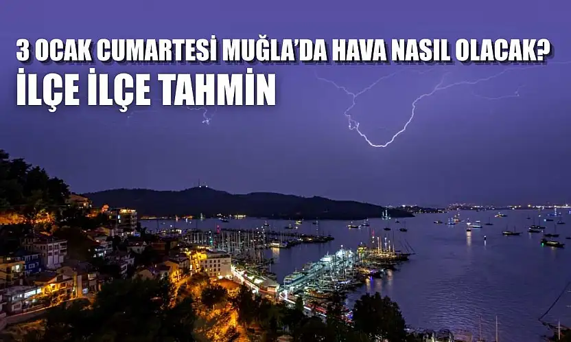3 Ocak Cumartesi Muğla'da Hava Nasıl Olacak? İlçe İlçe Tahmin