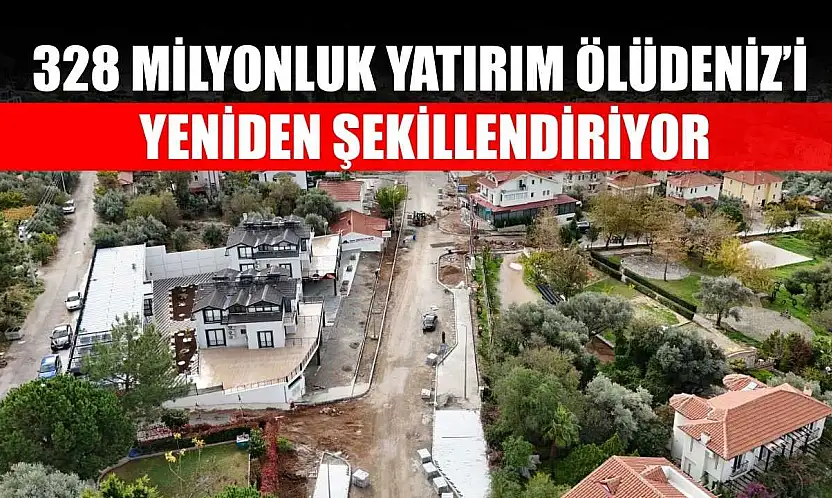328 Milyonluk Yatırım Ölüdeniz'i Yeniden Şekillendiriyor