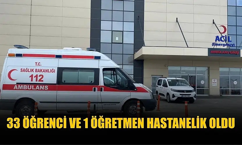 33 öğrenci ve 1 öğretmen hastanelik oldu