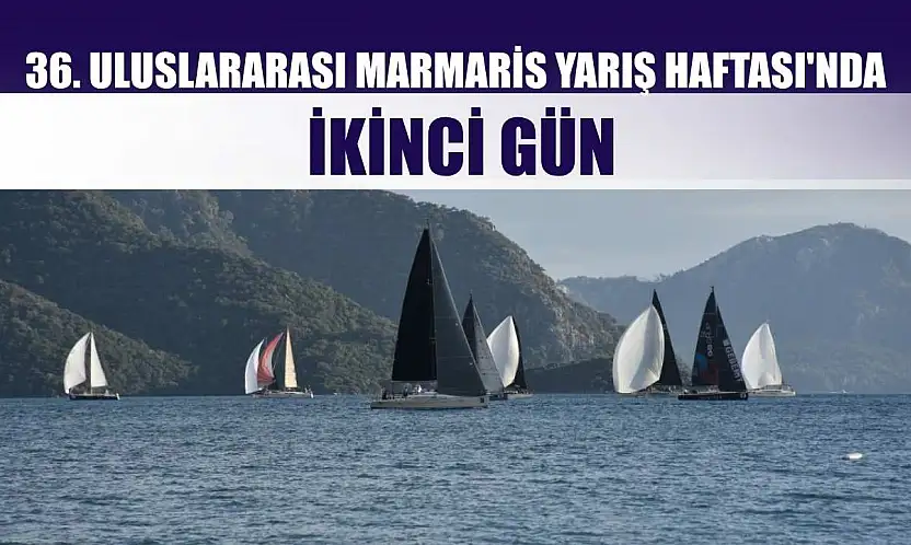 36. Uluslararası Marmaris Yarış Haftası'nda İkinci Gün