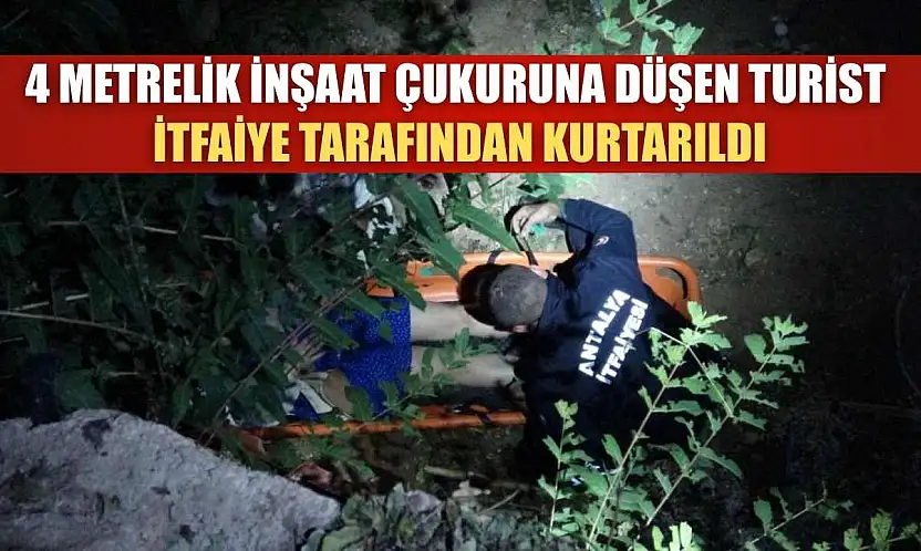4 Metrelik inşaat çukuruna düşen turist itfaiye tarafından kurtarıldı