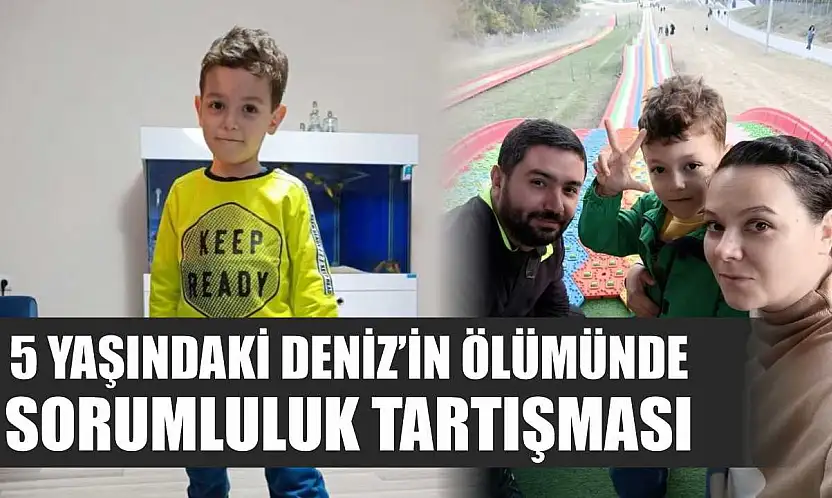 5 yaşındaki Deniz'in ölümünde sorumluluk tartışması