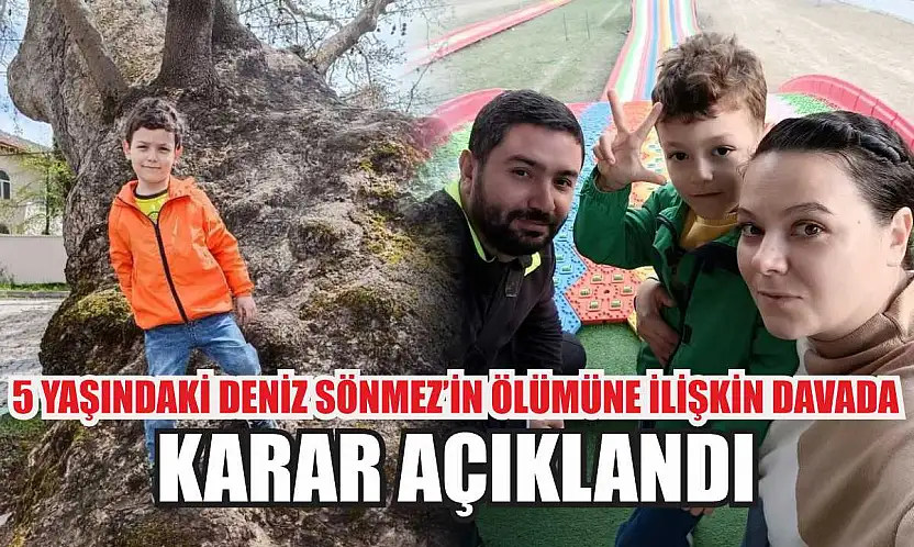 5 yaşındaki Deniz Sönmez'in ölümüne ilişkin davada karar açıklandı