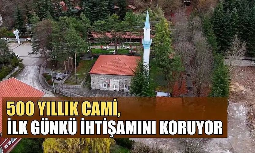 500 yıllık cami, ilk günkü ihtişamını koruyor