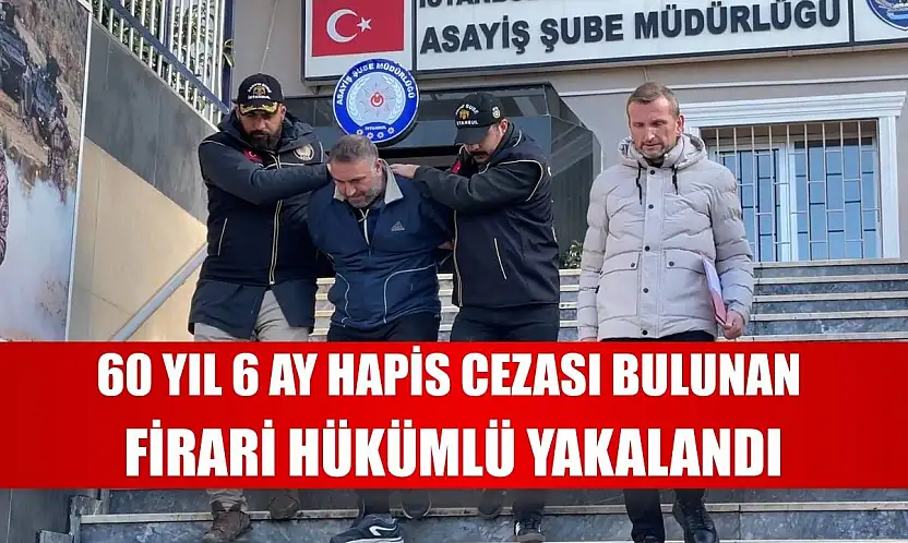 60 yıl 6 ay hapis cezası bulunan firari hükümlü Sancaktepe'de yakalandı