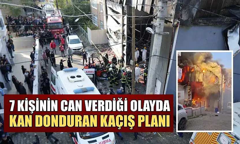 7 kişinin can verdiği olayda kan donduran kaçış planı