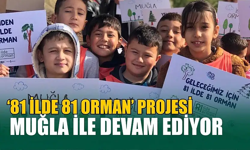 '81 İlde 81 Orman' projesi Muğla ile devam ediyor