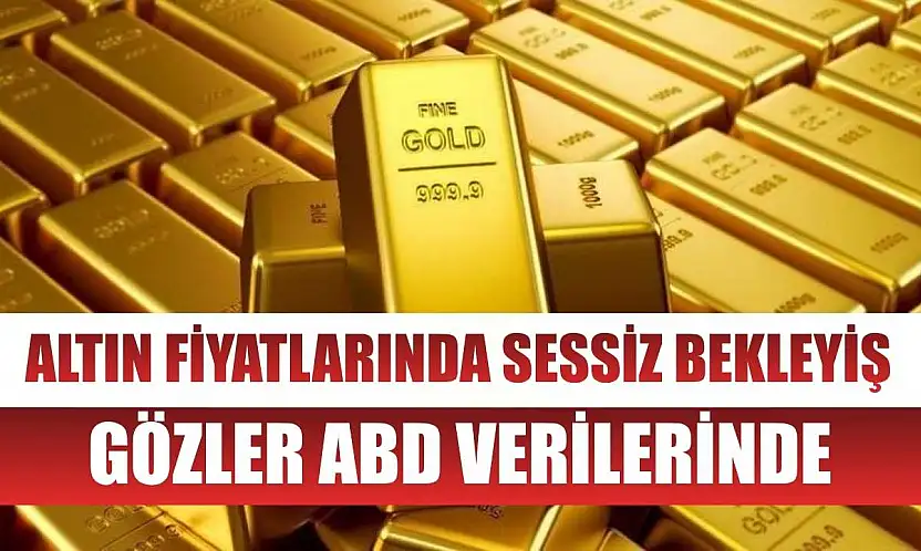 Altın Fiyatlarında Sessiz Bekleyiş: Gözler ABD Verilerinde