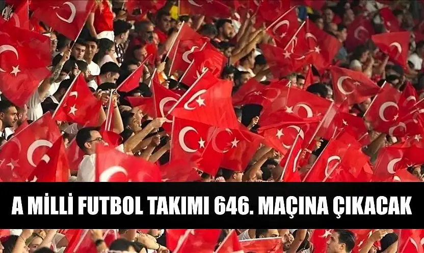 A Milli Futbol Takımı 646. maçına çıkacak