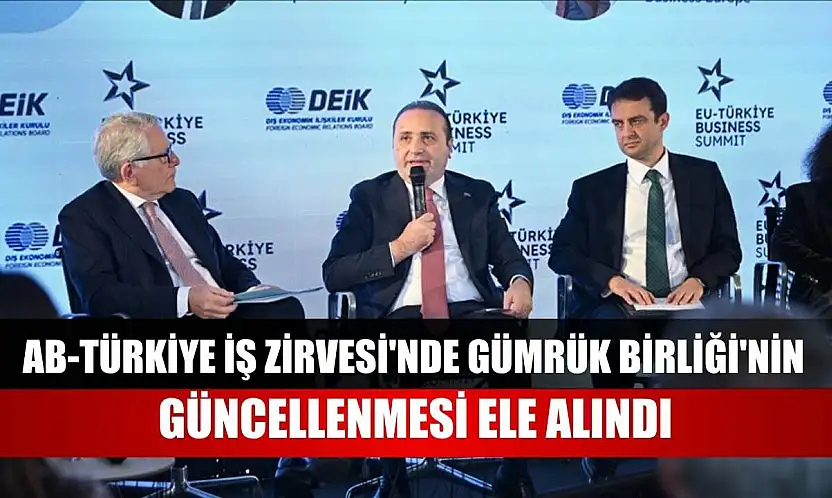 AB-Türkiye İş Zirvesi'nde Gümrük Birliği'nin güncellenmesi ele alındı