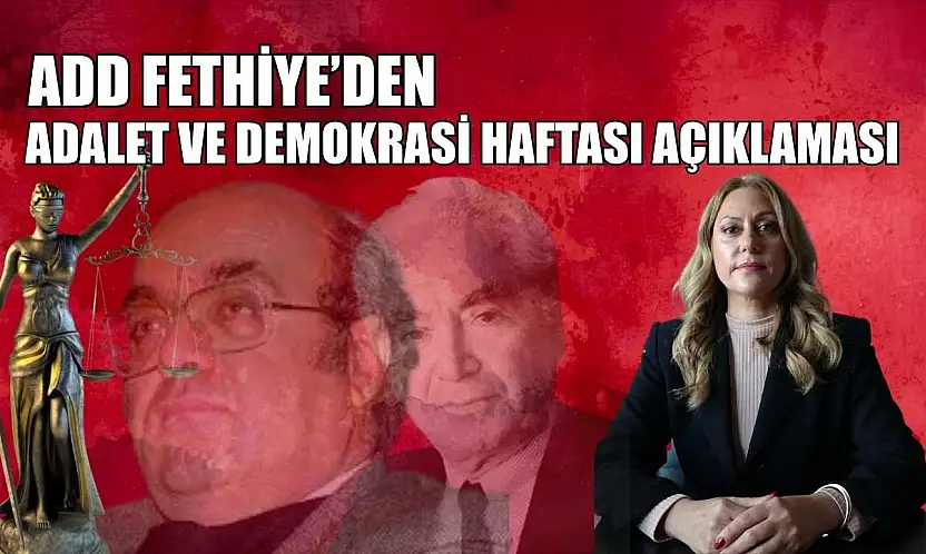 ADD Fethiye'den Adalet ve Demokrasi Haftası açıklaması
