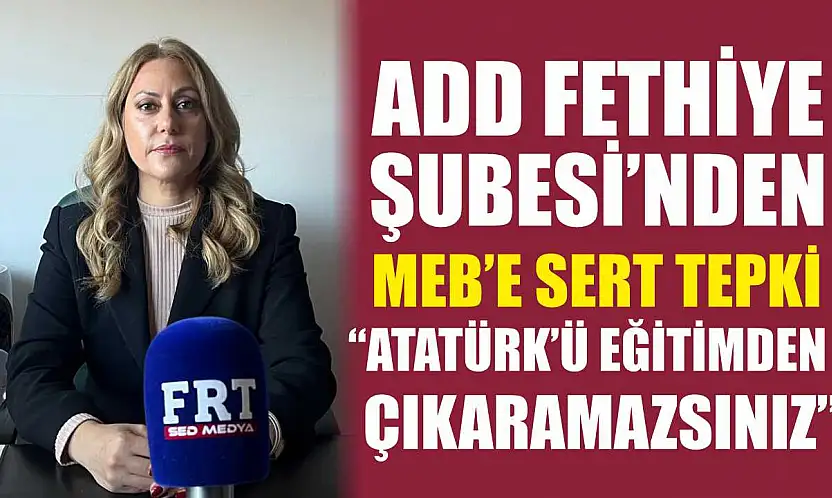 ADD Fethiye Şubesi'nden MEB'e sert tepki: 'Atatürk'ü eğitimden çıkaramazsınız'