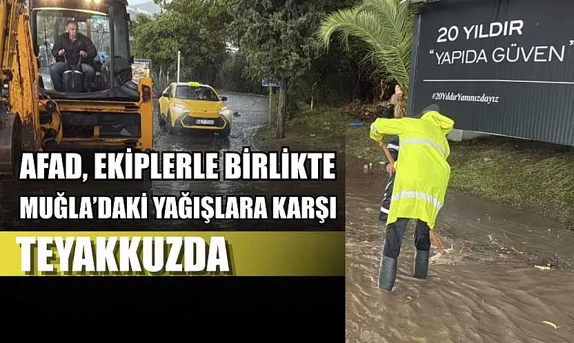 AFAD, ekiplerle birlikte Muğla'daki yağışlara karşı teyakkuzda