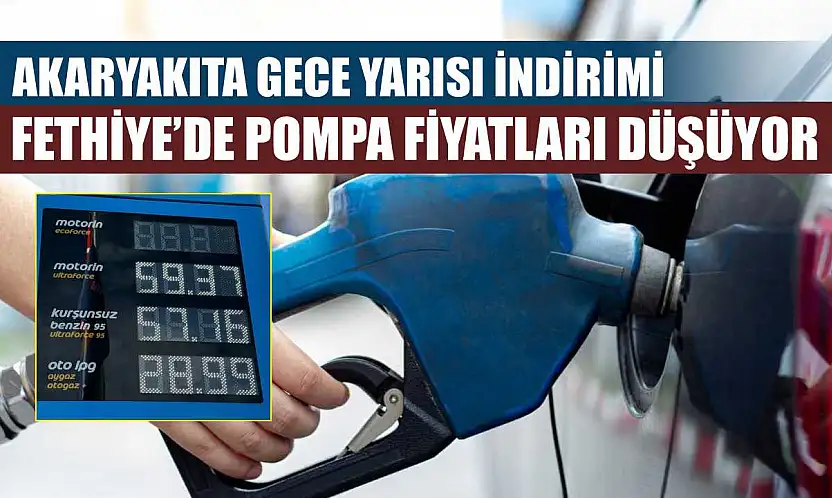 Akaryakıta gece yarısı indirimi: Fethiye'de pompa fiyatları düşüyor