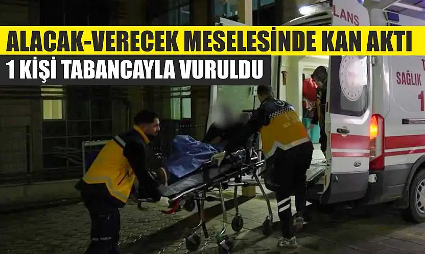 Alacak-verecek meselesinde kan aktı: 1 kişi tabancayla vuruldu